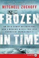Frozen in Time [Large Print]: An Epic Story of Survival and a Modern Quest for Lost Heroes of World War II