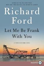 Let Me Be Frank with You: A Frank Bascombe Book