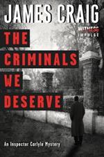 The Criminals We Deserve: An Inspector Carlyle Mystery