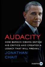 Audacity: How Barack Obama Defied His Critics and Created a Legacy That Will Prevail [Large Print]