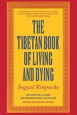 The Tibetan Book of Living and Dying: A New Spiritual Classic from One of the Foremost Interpreters of Tibetan Buddhism to the West