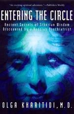 Entering the Circle: The Secrets of Ancient Siberian Wisdom Discovered by a Russian Psychiatrist