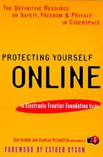 Protecting Yourself Online: The Definitive Resource on Safety, Freedom, and Privacy in Cyberspace