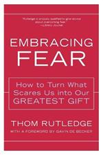 Embracing Fear: How to Turn What Scares Us into Our Greatest Gift