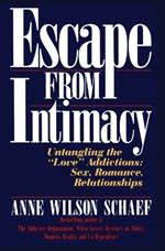 Escape from Intimacy: Untangling the ``Love'' Addictions: Sex, Romance, Relationships