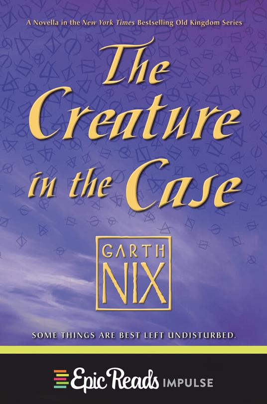 The Creature in the Case: An Old Kingdom Novella - Garth Nix - ebook