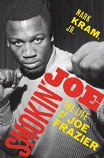 Smokin' Joe: The Life of Joe Frazier