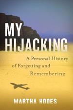 My Hijacking: A Personal History of Forgetting and Remembering