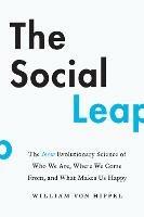 The Social Leap: The New Evolutionary Science of Who We Are, Where We Come from, and What Makes Us Happy