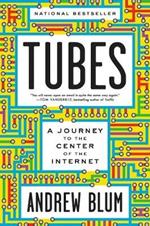 Tubes: A Journey to the Center of the Internet with a New Introduction by the Author