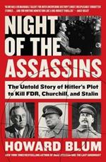 Night of the Assassins: The Untold Story of Hitler's Plot to Kill FDR, Churchill, and Stalin