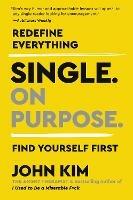 Single On Purpose: Redefine Everything. Find Yourself First.