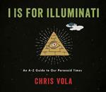 I is for Illuminati: An A-Z Guide to Our Paranoid Times