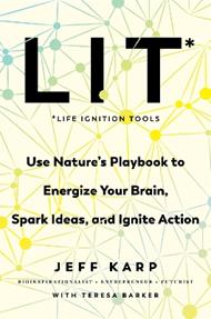 Lit: Life Ignition Tools: Use Nature's Playbook to Energize Your Brain, Spark Ideas, and Ignite Action