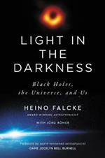 Light in the Darkness: Black Holes, the Universe, and Us