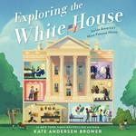 Exploring the White House: Inside America's Most Famous Home