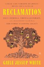 Reclamation: Sally Hemings, Thomas Jefferson, and a Descendant's Search for Her Family's Lasting Legacy