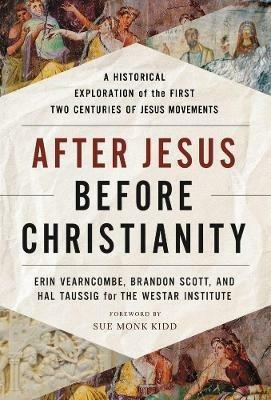 After Jesus, Before Christianity: A Historical Exploration of the First Two Centuries of Jesus Movements - Erin Vearncombe,Brandon Scott,Hal Taussig - cover