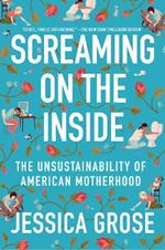 Screaming on the Inside: The Unsustainability of American Motherhood