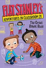 Flat Stanley's Adventures in Classroom 2E #4: The Great Robot Race