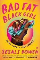 Bad Fat Black Girl: Notes from a Trap Feminist