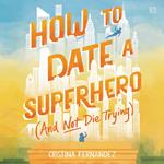 How to Date a Superhero (And Not Die Trying)