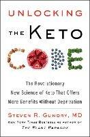 Unlocking the Keto Code: The Revolutionary New Science of Keto That Offers More Benefits Without Deprivation