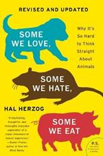 Some We Love, Some We Hate, Some We Eat [Second Edition]: Why It's So Hard to Think Straight About Animals