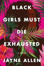 Black Girls Must Die Exhausted