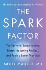 The Spark Factor: The Secret to Supercharging Energy, Becoming Resilient, and Feeling Better Than Ever