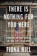 There Is Nothing for You Here: Finding Opportunity in the Twenty-First Century