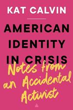 American Identity in Crisis: Notes from an Accidental Activist