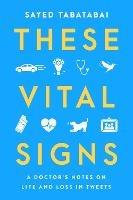 These Vital Signs: A Doctor's Notes on Life and Loss in Tweets