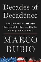 Decades of Decadence: How Our Spoiled Elites Blew America's Inheritance of Liberty, Security, and Prosperity