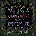 The Comfy Cozy Witch’s Guide to Making Magic in Your Everyday Life