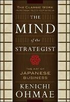 The Mind Of The Strategist: The Art of Japanese Business