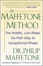 The Maffetone Method:  The Holistic,  Low-Stress, No-Pain Way to Exceptional Fitness