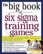 The Big Book of Six Sigma Training Games: Proven Ways to Teach Basic DMAIC Principles and Quality Improvement Tools