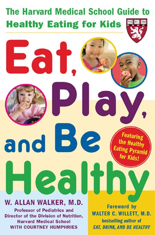 Eat, Play, and Be Healthy (A Harvard Medical School Book)