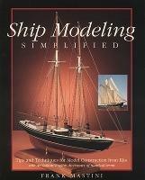 Ship Modeling Simplified: Tips and Techniques for Model Construction from Kits - Frank Mastini - cover