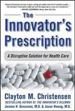 The Innovator's Prescription: A Disruptive Solution for Health Care