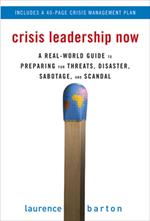 Crisis Leadership Now: A Real-World Guide to Preparing for Threats, Disaster, Sabotage, and Scandal