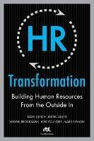 HR Transformation: Building Human Resources From the Outside In