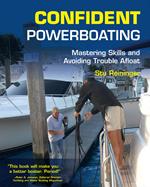 Confident Powerboating : Mastering Skills and Avoiding Troubles Afloat: Mastering Skills and Avoiding Troubles Afloat