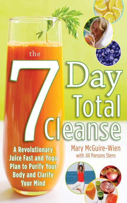 The Seven-Day Total Cleanse: A Revolutionary New Juice Fast and Yoga Plan to Purify Your Body and Clarify the Mind