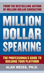Million Dollar Speaking: The Professional's Guide to Building Your Platform