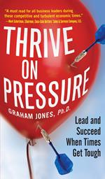 Thrive on Pressure: Lead and Succeed When Times Get Tough