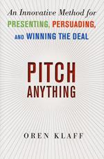 Pitch Anything: An Innovative Method for Presenting, Persuading, and Winning the Deal