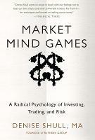 Market Mind Games: A Radical Psychology of Investing, Trading and Risk