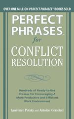 Perfect Phrases for Conflict Resolution: Hundreds of Ready-to-Use Phrases for Encouraging a More Productive and Efficient Work Environment (EBOOK)